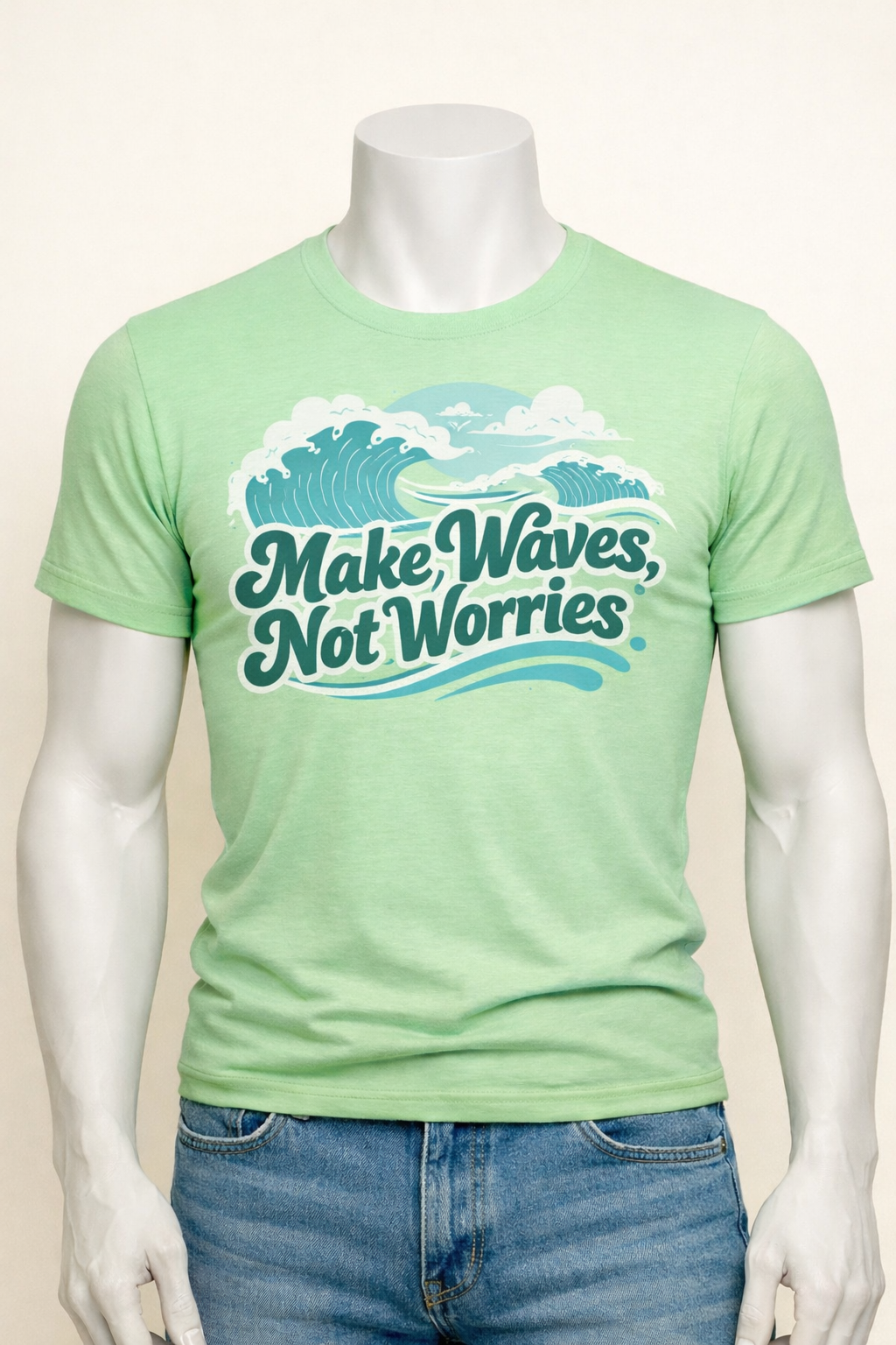 "MAKE WAVES, NOT WORRIES"